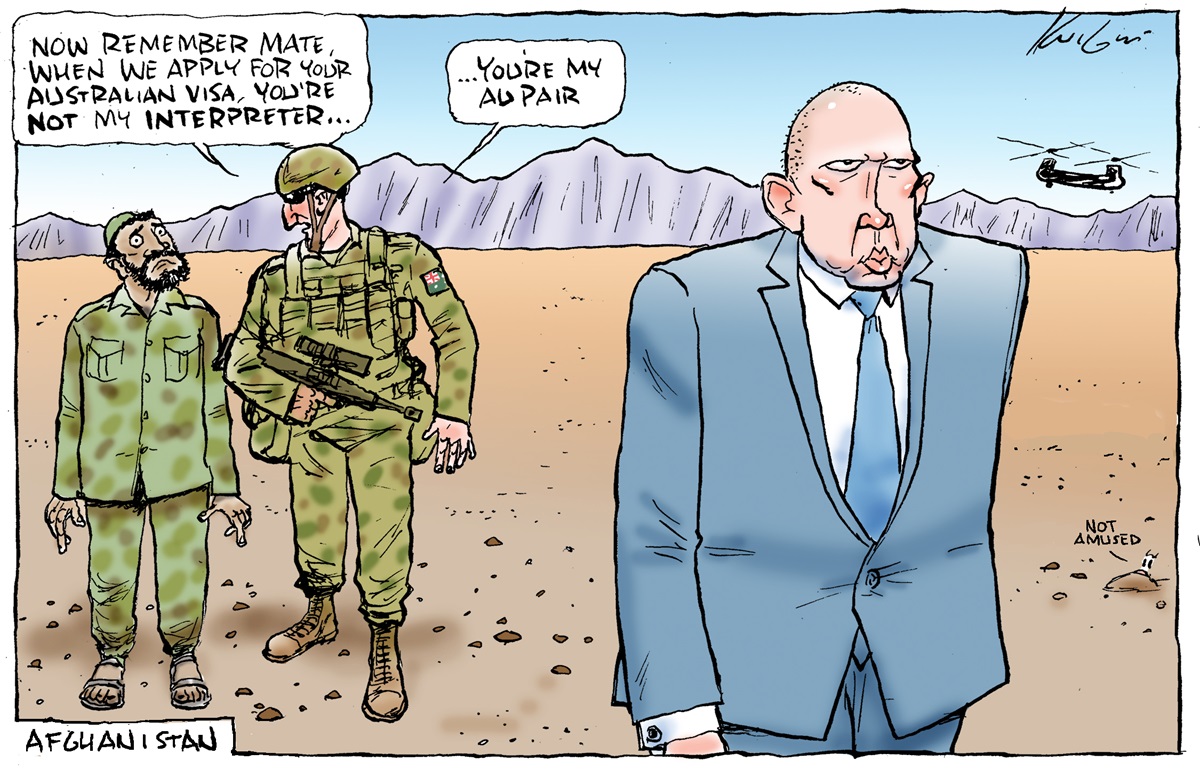 In Afghanistan a soldier says to an Afghani interpreter, 'Now remember mate, when we apply for your Australian visa, you're not my interpreter... you're my au pair.' Peter Dutton wearing a blue suit glumly walks away.