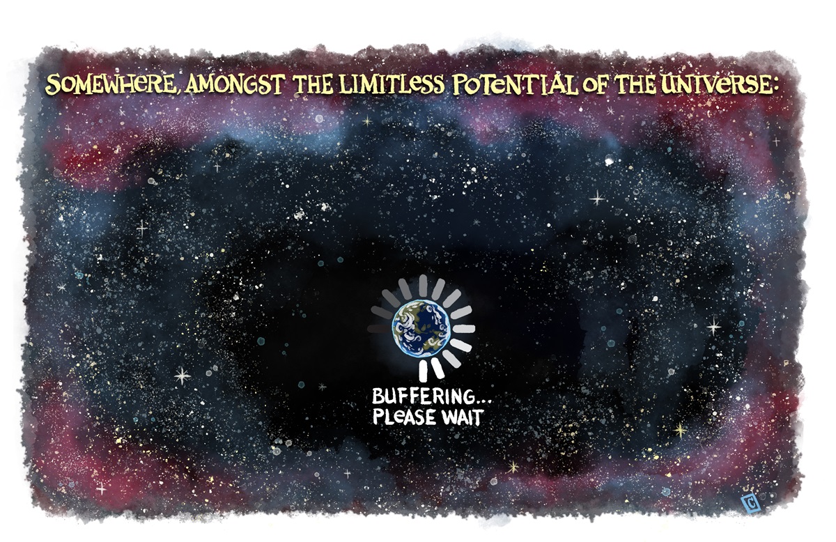 In space. The Earth is surrounded by a loading sign saying, 'Buffering... please wait'. Text reads: 'Somewhere amongst the limitless potential of the universe'.