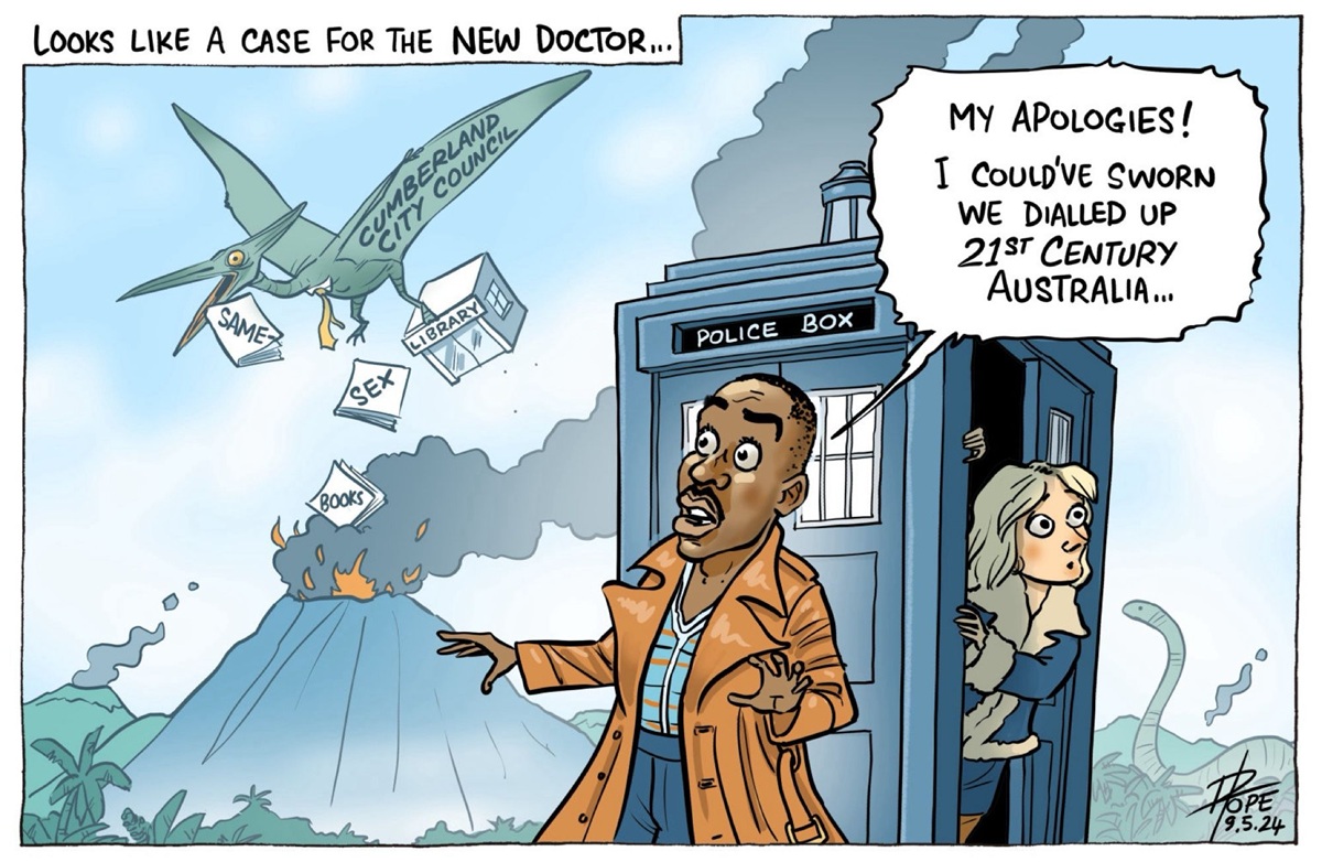 The current Dr Who actor, Ncuti Gatwa, and his companion, land the TARDIS in the Jurassic period, where a pterodactyl labelled 'Cumberland City Council' drops same-sex books and a library into a volcano. The Doctor says, 'My apologies! I could've sworn we dialled up 21st century Australia…' 