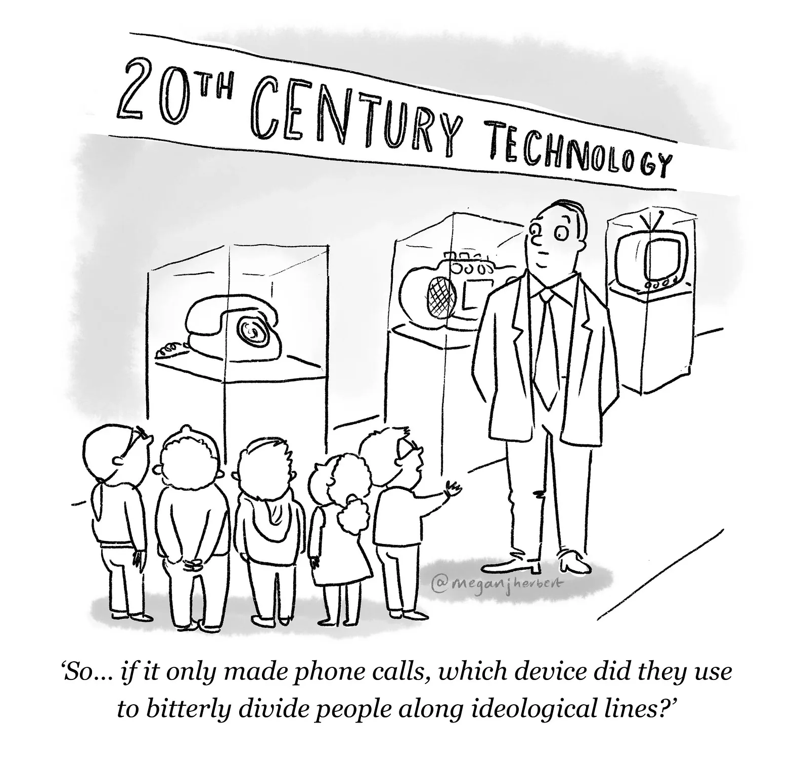 In a museum exhibit labelled '20th century technology,' a child asks a man, 'So… if it only made phone calls, which device did they use to bitterly divide people along ideological lines?' 