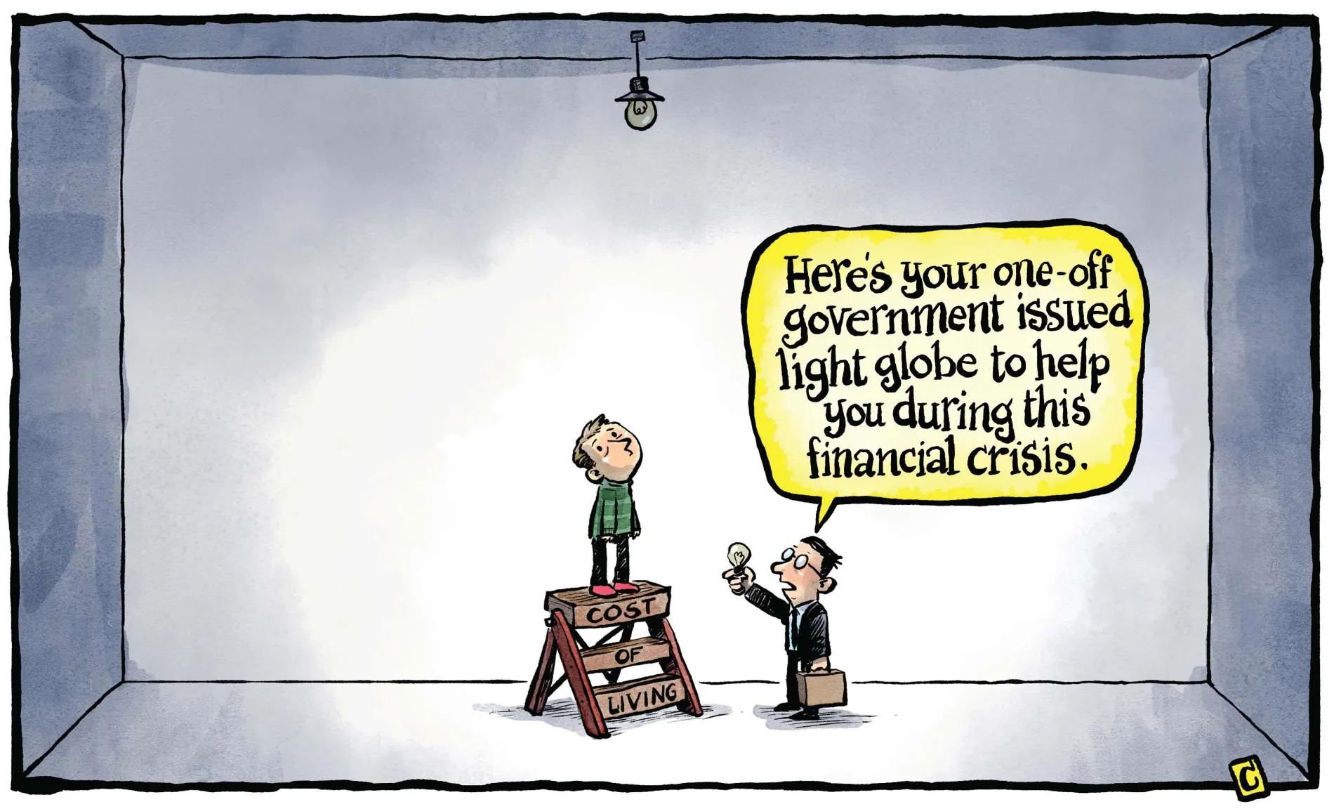 A man on a ladder which reads 'Cost of Living' looks up at an unreachable, unlit ceiling light. A man hands him a globe and says, 'Here's your one-off government issued light globe to help you during this financial crisis.' A man on a ladder which reads 'Cost of Living' looks up at an unreachable, unlit ceiling light. A man hands him a globe and says, 'Here's your one-off government issued light globe to help you during this financial crisis.'